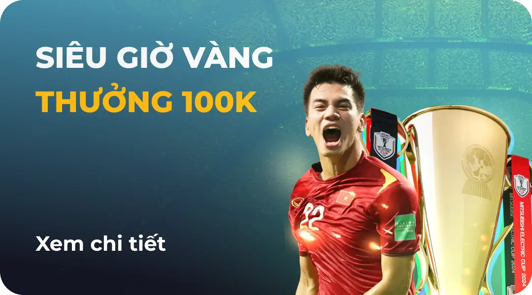 ĐẶT CƯỢC GIỜ VÀNG, NHẬN 100K MỖI NGÀY